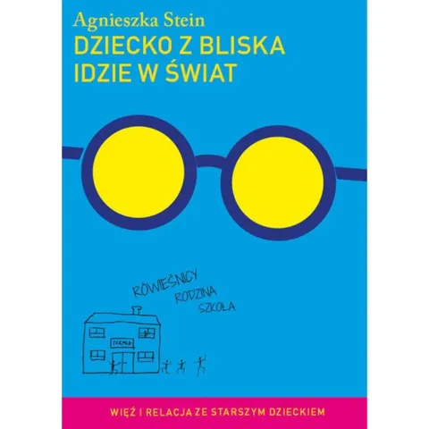 Agnieszka Stein - Dziecko z bliska idzie w świat