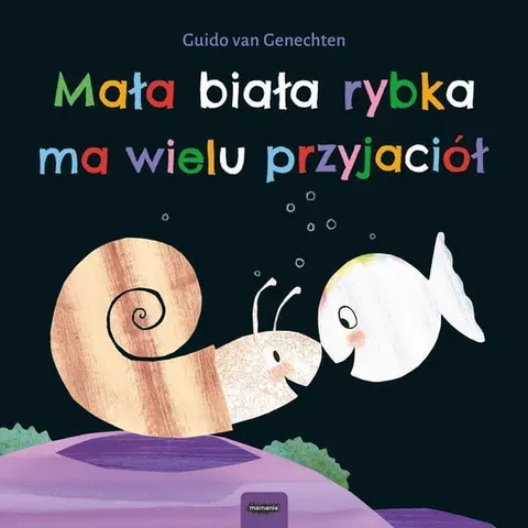 Guido van Genechten - Mała biała rybka ma wielu przyjaciół