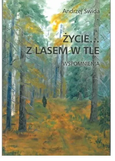 ŻYCIE Z LASEM W TLE - wspomnienia