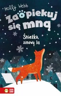 Zaopiekuj się mną. Śnieżka, zimowy lis - książka dla dzieci 6+