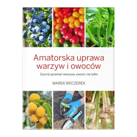 Książka Amatorska Uprawa Warzyw i Owoców – Marek Weczerek