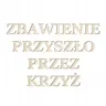 Napis litery Zbawienie Przyszło przez Krzyż