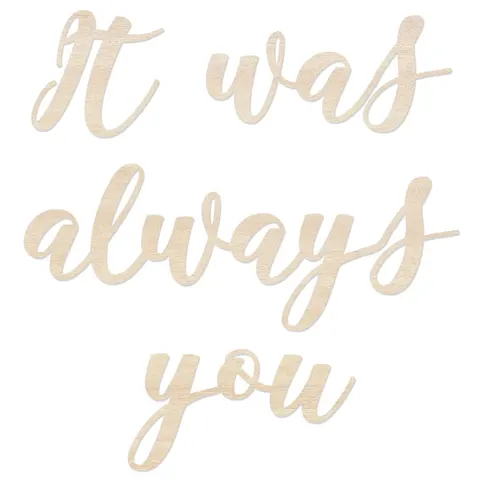 It was always you.