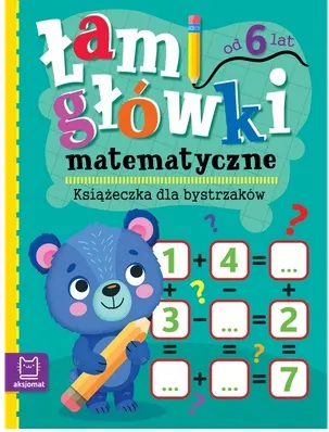 Książeczka dla bystrzaków Od 6 lat Łamigłówki matematyczne Aksjomat
