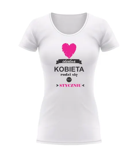 IDEALNA KOBIETA RODZI SIĘ W ... - koszulka damska