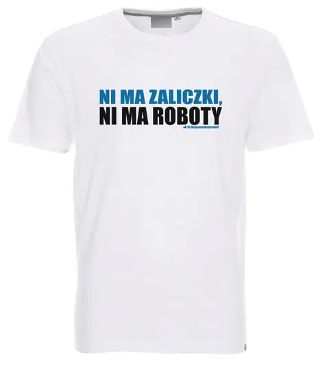 Ni ma zaliczki, ni ma roboty - koszulka