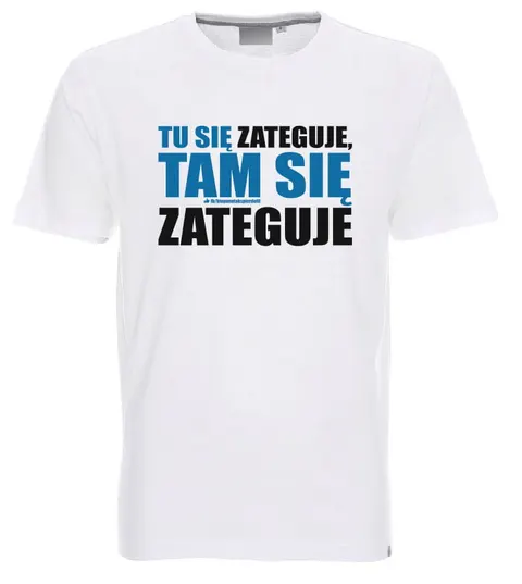 Tu się zateguje, tam się zateguje - koszulka