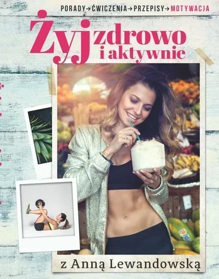 ŻYJ ZDROWO I AKTYWNIE Z ANNĄ LEWANDOWSKĄ