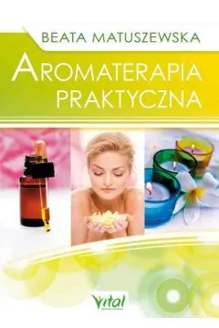 AROMATERAPIA PRAKTYCZNA - BEATA MATUSZEWSKA
