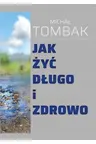 JAK ŻYĆ DŁUGO I ZDROWO - MICHAŁ TOMBAK