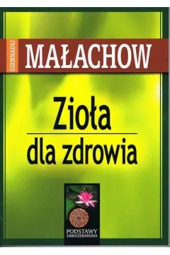 ZIOŁA DLA ZDROWIA-GIENNADIJ MAŁACHOW