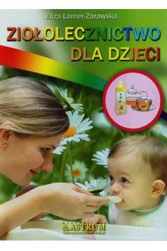 ZIOŁOLECZNICTWO DLA DZIECI - ELIZA LAMER-ZARAWSKA