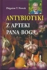 ANTYBIOTYKI Z APTEKI PANA BOGA ZBIGNIEW T. NOWAK