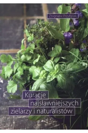 KURACJE NAJSŁAWNIEJSZTCH ZIELARZY I NATURALISTÓW