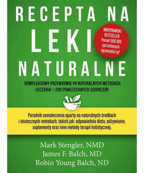Recepta na leki naturalne – Mark Stengler, James F. Balch, Robin Young Balch