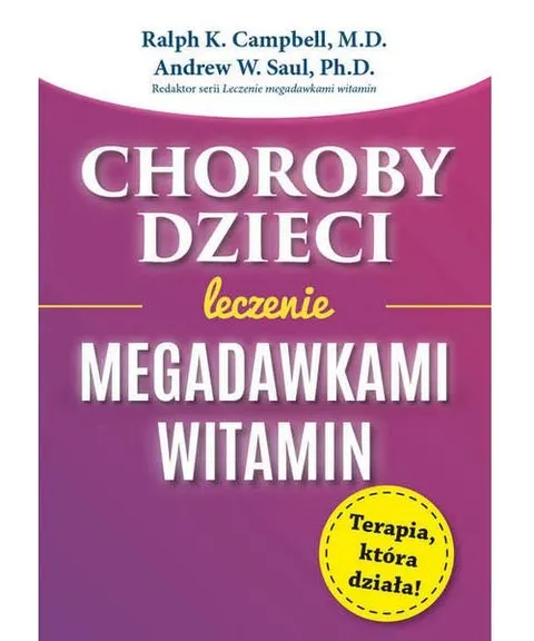Choroby dzieci. Leczenie megadawkami witamin – Andrew W. Saul, Ralph K. Campbell