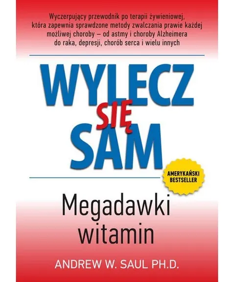 Wylecz się sam. Megadawki witamin – dr Andrew W. Saul