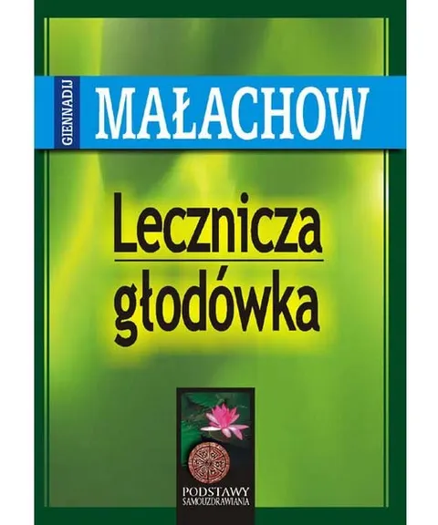 Lecznicza głodówka – G. P. Małachow