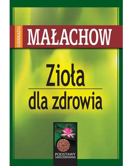 Zioła dla zdrowia – G. P. Małachow