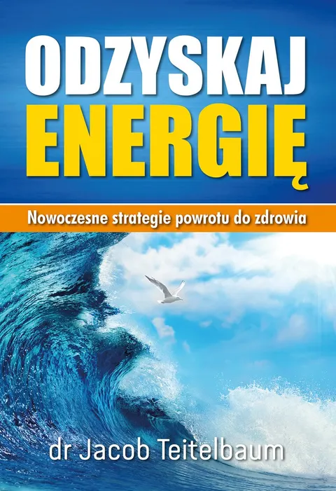 Odzyskaj energię. Nowoczesne strategie powrotu do zdrowia – Jacob Teitelbaum