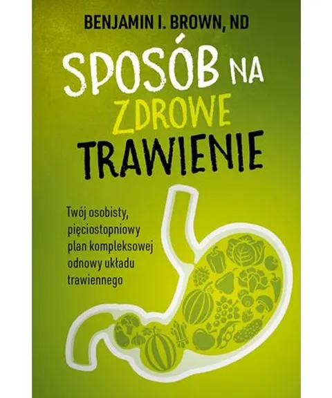 Sposób na zdrowe trawienie – Benjamin I. Brown, ND