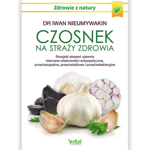 Czosnek na straży zdrowia – dr Iwan Nieumywakin
