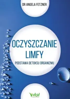 Oczyszczanie limfy. Podstawa detoksu organizmu