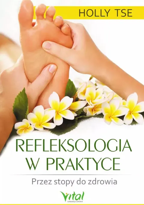 Refleksologia w praktyce - Holly Tse