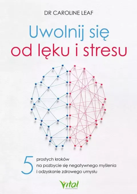 Uwolnij się od lęku i stresu – dr Caroline Leaf