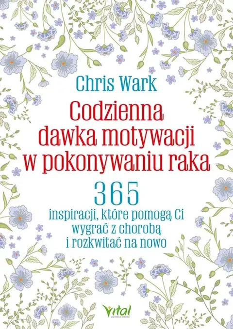 Codzienna dawka motywacji w pokonywaniu raka – Chris Wark