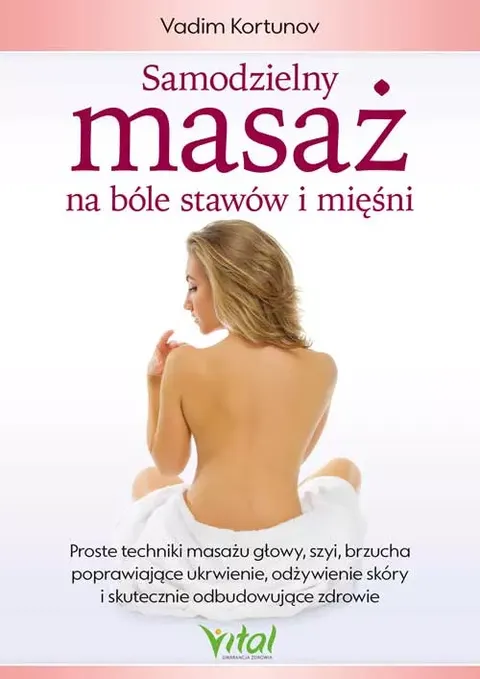 Samodzielny masaż na bóle stawów i mięśni – Vadim Kortunov