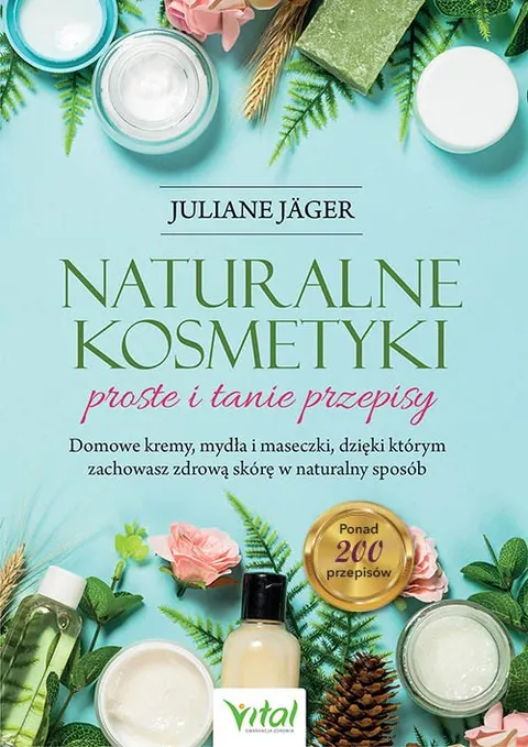 Naturalne kosmetyki – proste i tanie przepisy – Juliane Jäger
