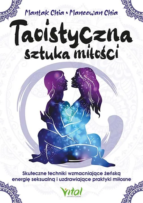 Taoistyczna sztuka miłości – Mantak Chia, Maneewan Chia