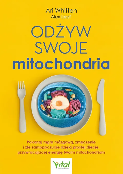 Odżyw swoje mitochondria - Alex Leaf, Ari Whitten