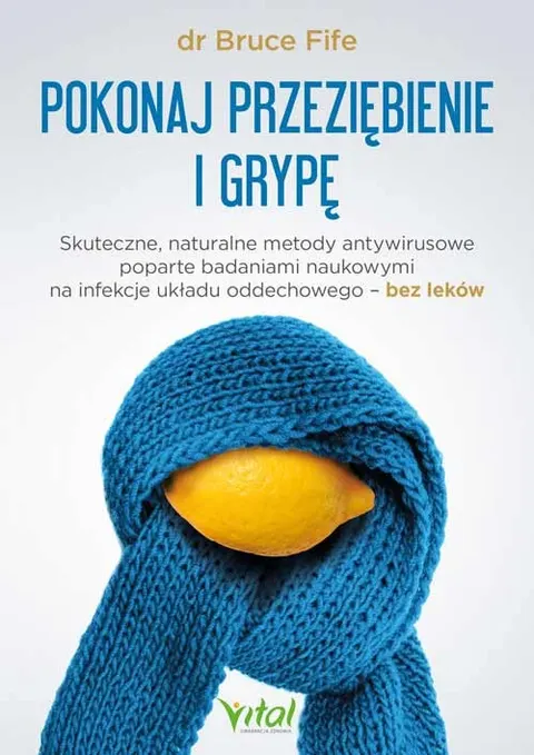 Pokonaj przeziębienie i grypę - Bruce Fife