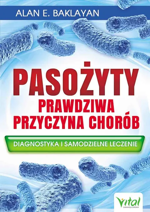 Pasożyty – prawdziwa przyczyna chorób – Alan E. Baklayan