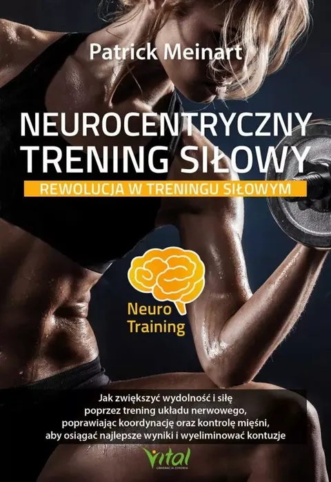 Neurocentryczny trening siłowy – rewolucja w treningu siłowym - Patrick Meinart