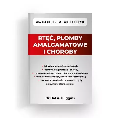 Rtęć, plomby amalgamatowe i choroby - Dr Hal A. Huggins