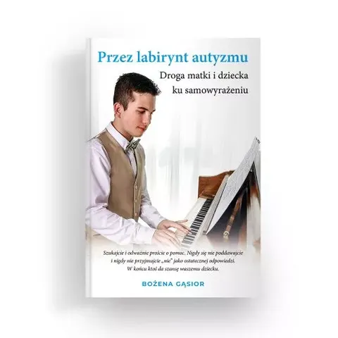 Przez labirynt autyzmu. Droga matki i dziecka ku samowyrażeniu - Bożena Gąsior