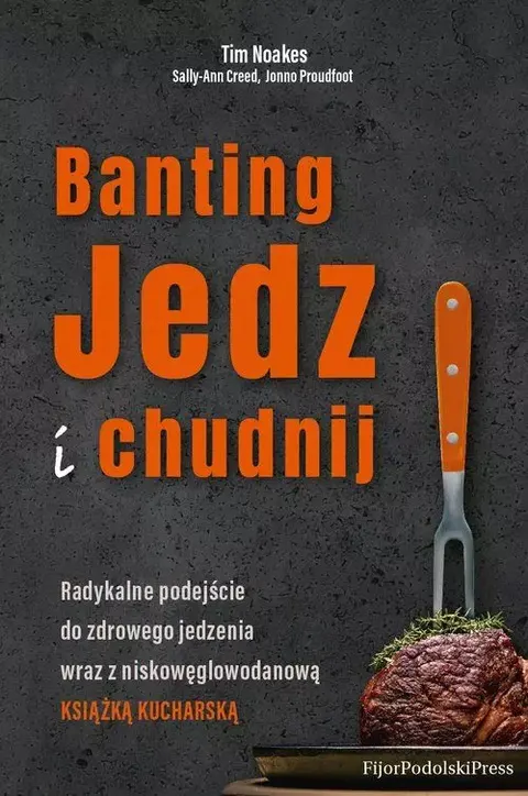 Banting. Jedz i chudnij - Tim Noakes, Sally-Ann Creed, Jonno Proudfoot