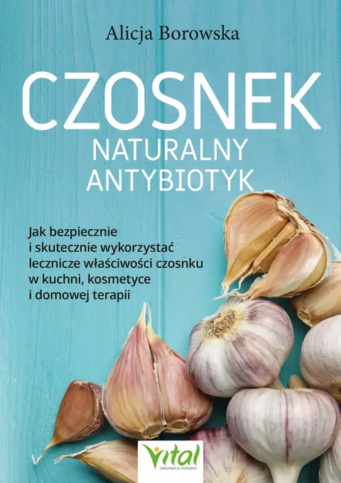 Czosnek – naturalny antybiotyk - Alicja Borowska