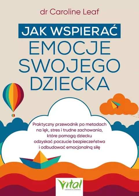 Jak wspierać emocje swojego dziecka - dr Caroline Leaf