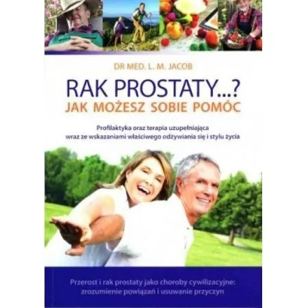 Rak Prostaty...? Jak Możesz sobie pomóc - Dr L.M. Jacob