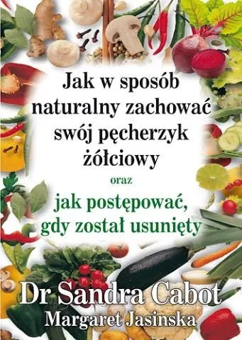 Jak w sposób naturalny zachować swój pęcherzyk żółciowy - dr S.Cabot