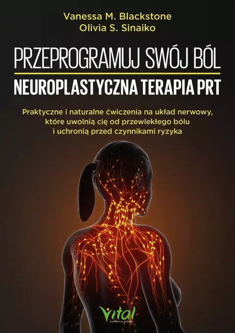 Przeprogramuj swój ból – neuroplastyczna terapia PRT - Olivia S. Sinaiko Vanessa M. Blackstone