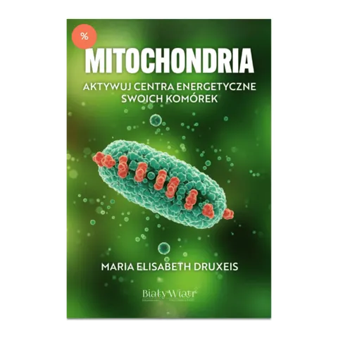 Mitochondria. Aktywuj centra energetyczne swoich komórek | Maria Elisabeth Druxeis
