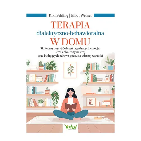 Terapia dialektyczno-behawioralna w domu – Kiki Fehling, Elliot Weiner