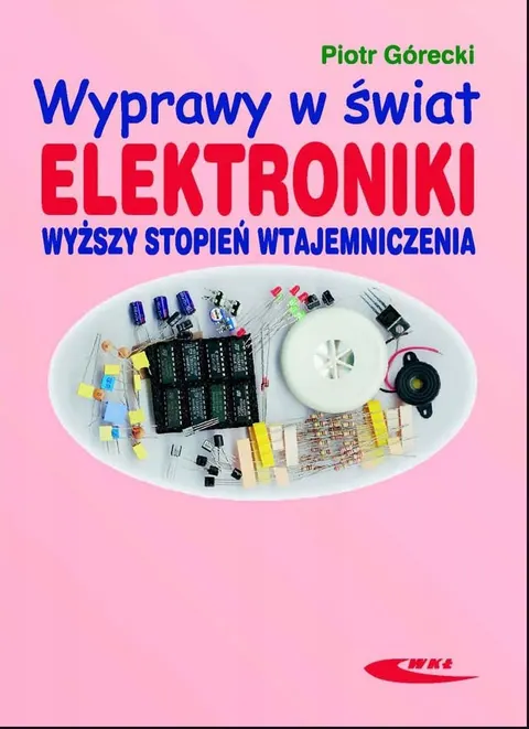 WYPRAWY W ŚWIAT ELEKTRONIKI Tom 2 Piotr Górecki