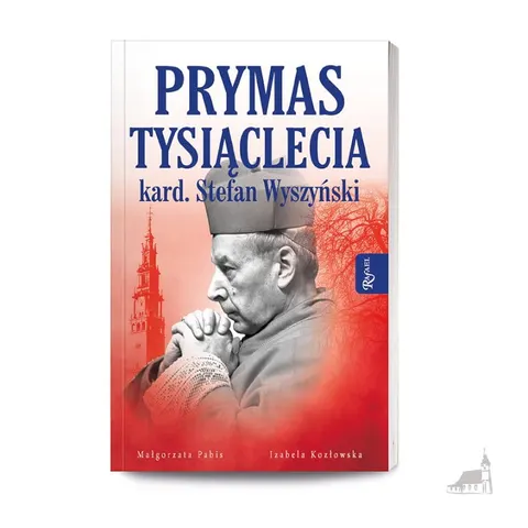 PRYMAS TYSIĄCLECIA Kardynał Stefan Wyszyński