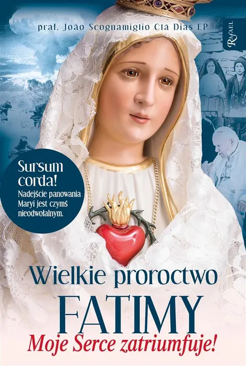 WIELKIE PROROCTWO FATIMY Moje Serce Zatriumfuje